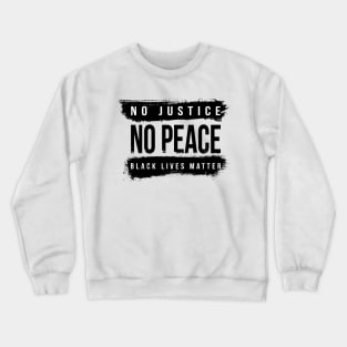 No justice No Peace Black Lives Matter Crewneck Sweatshirt